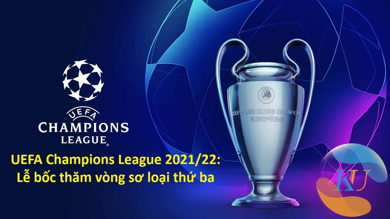 Champions League 2021/22: Lễ bốc thăm vòng sơ loại thứ ba