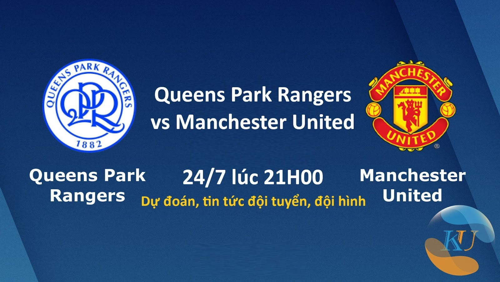 Queens Park Rangers vs Manchester United - Dự đoán, tin tức đội tuyển, đội hình