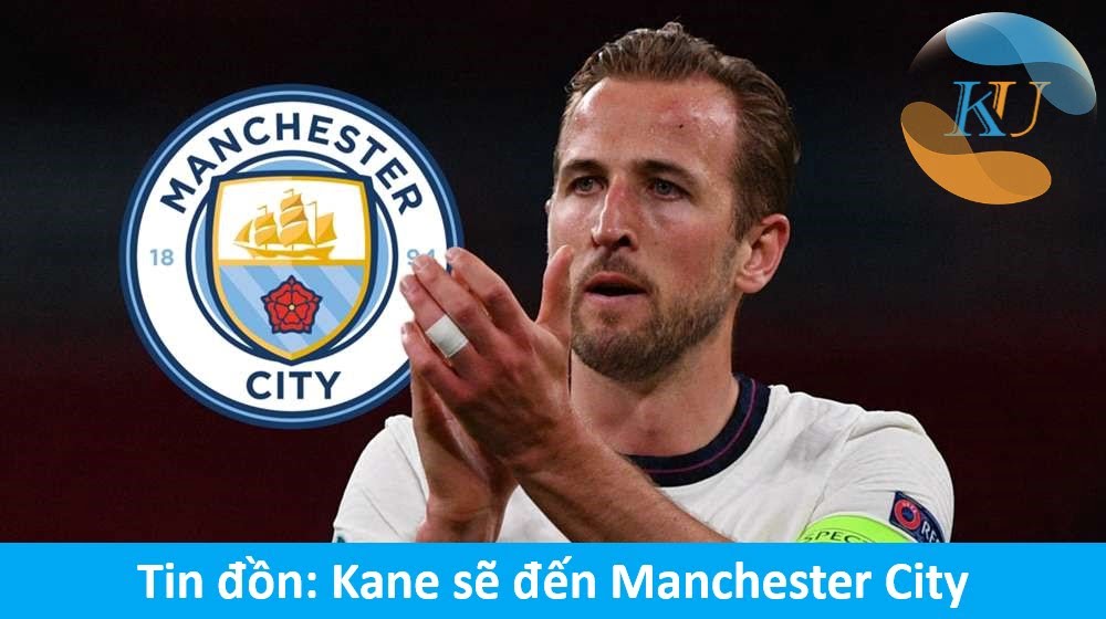 Chuyển nhượng: Tin đồn Kane sẽ đến Manchester City