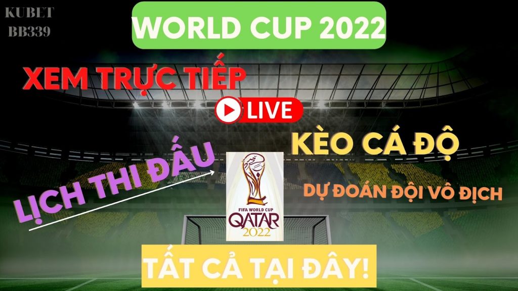 Giải Bóng đá Vô địch Thế giới - Xem trực tiếp VCK World Cup 2022 